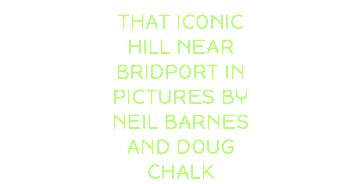 THAT ICONIC HILL NEAR BRIDPORT IN PICTURES BY NEIL BARNES AND DOUG CHALK
